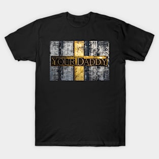 Your Daddy T-Shirt